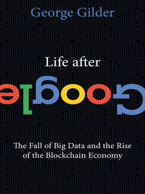 Title details for Life After Google by George Gilder - Available